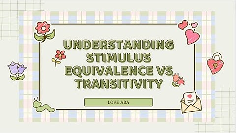 Understanding and Comparing between Stimulus Equivalence and Transitivity with example and mock ex.