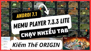 Tối ưu giả lập chạy nhiều tab game Kiếm Thế Origin VNG với MEmu Player 7.3.3 Lite Androi 7.1