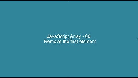 JavaScript Array - 06 -  Remove the first element