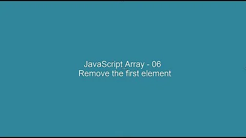 JavaScript Array - 06 -  Remove the first element