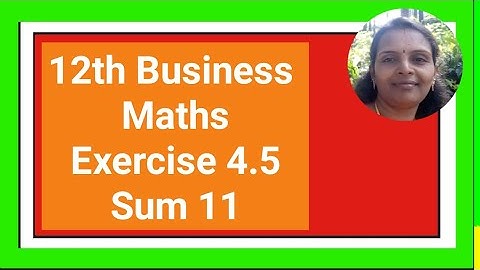 12th Business Maths|Exercise 4.5|Sum 11