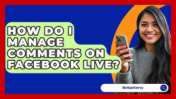 How Do I Manage Comments On Facebook Live? - Be App Savvy