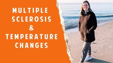 Multiple Sclerosis Temperature Changes: Heat Intolerance / Cold Intolerance