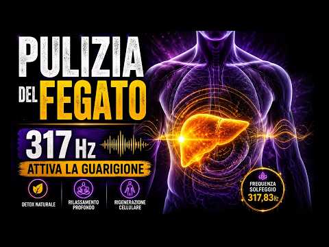🎧 DISINTOSSICA il FEGATO con 317Hz | Frequenza di Guarigione Profonda (LEGGI LE NOTE)
