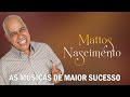 MATTOS NASCIMENTO __  As Músicas De Maior Sucesso  __  A Melhor Música Religiosa 2023