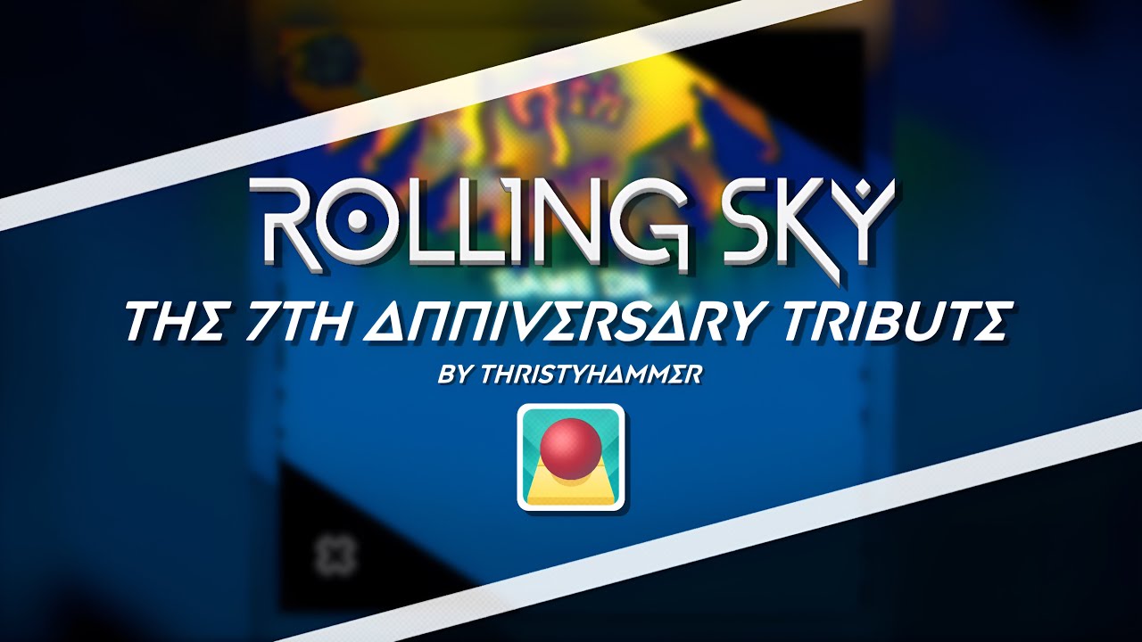 Rolling Sky - The 7th Anniversary Tribute (by ThristyHammer) [Rolling Sky Mashup]