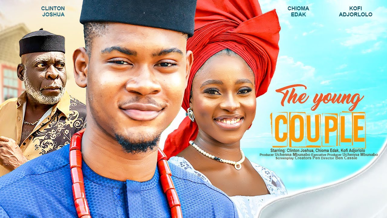 THE YOUNG COUPLE - CLINTON JOSHUA, CHIOMA EDAK, KOFI ADJORLOLO latest 2023 nigerian movie