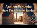 Ancient Ethiopia: More Than Modern Borders