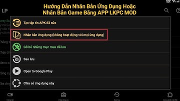 Nhân Bản Ứng Dụng Hoặc Game Từ Một Phiên Bản Ra Thành Nhiều Phiên Bản Bằng Ứng Dụng LKPC Mod