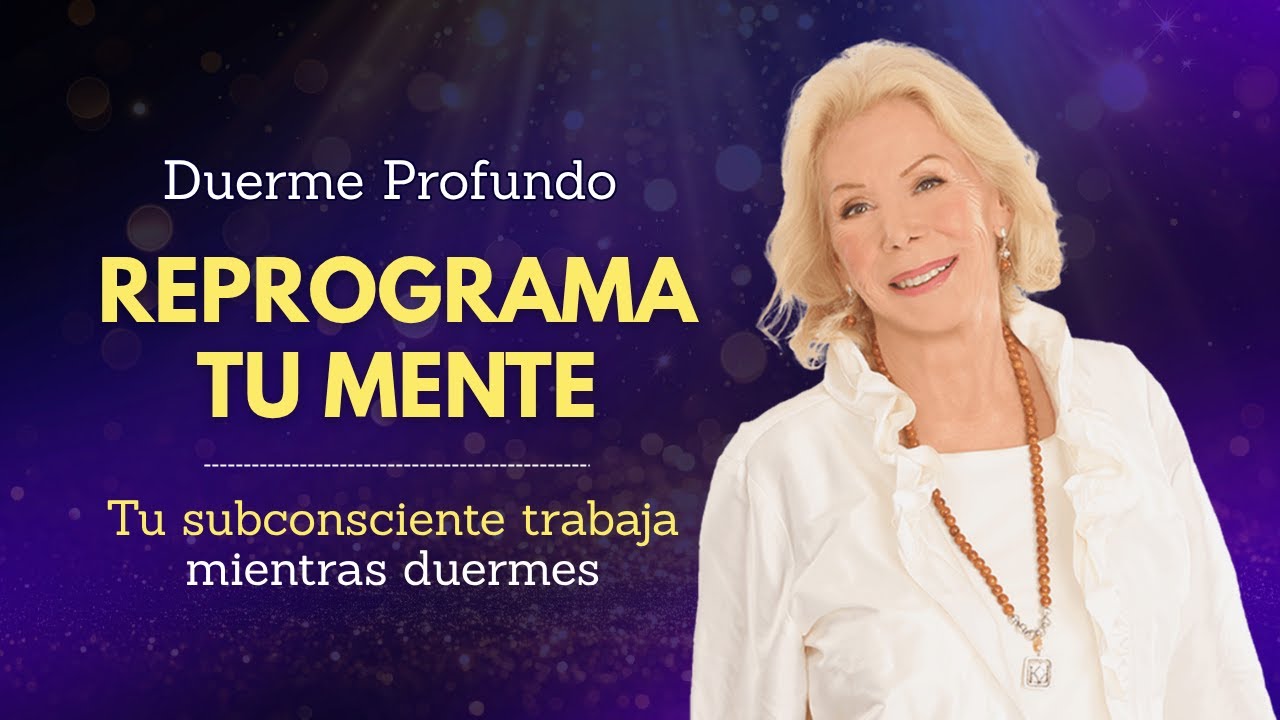 Louise Hay - Reprograma tu mente subconsciente antes de dormir (DOBLADO ...