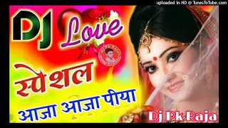 Aaja_Aaja_Piya _AbTo_Aaja_ Hindi Song  Dj Remix Hard Mix   (Dj PK Raja Dj Song Up Mixsing)