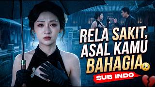 Rela Sakit Asal Kamu Bahagia | Drama China Romantis Full Movie Sub Indo | Alur Cerita Film