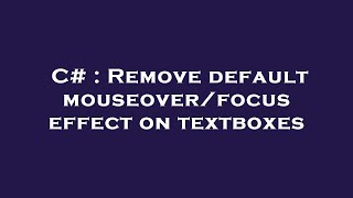 C# : Remove default mouseover/focus effect on textboxes