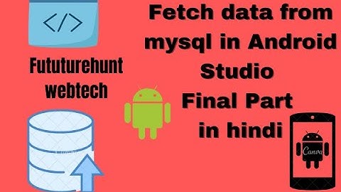 PART 7 HOW TO FETCH DATA FROM MYSQL USING ANDROID STUDIO USING VOLLEY WITH JSON