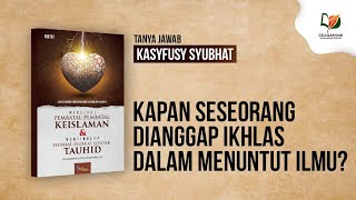 Kapan Seseorang Dianggap Ikhlas dalam Menuntut Ilmu?