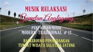 Musik Relaksasi Gamelan Anglayang | Perpaduan Musik Modern-Tradisional #11 | No CopyRight