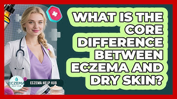 What Is the Core Difference Between Eczema and Dry Skin?