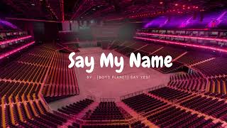 [BOYS PLANET] SAY YES! - SAY MY NAME but you're in an empty arena 🎧🎶