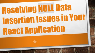 Resolving NULL Data Insertion Issues in Your React Application