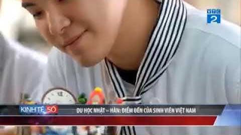 Du học Nhật Bản  - Hàn Quốc dưới Góc nhìn người tiêu dùng VTC2 . Tư vấn tiếp nhận hồ sơ 0983747588