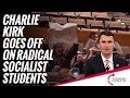 Charlie Kirk Goes Off On Radical Socialist Students