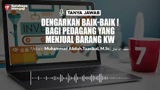 Dengarkan Baik - Baik Bagi Pedagang Yang Menjual Barang KW - Ustadz Muhammad Abduh Tuasikal, M.Sc