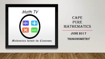 PURE MATHEMATICS UNIT 1| JUNE 2017| TRIGONOMETRY QUESTION