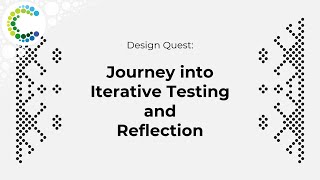 Design Quest: Journey into Iterative Testing and Reflection