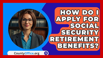 How Do I Apply For Social Security Retirement Benefits? - CountyOffice.org