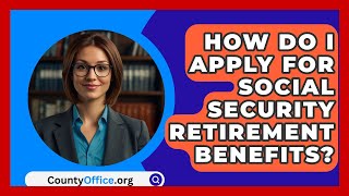 How Do I Apply For Social Security Retirement Benefits? - Countyoffice