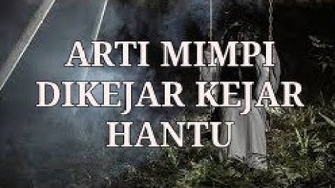 ARTI MIMPI DIKEJAR KEJARHANTU