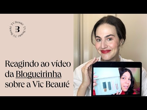 Reagindo ao vídeo da Blogueirinha sobre a Vic Beauté