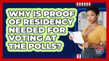 Why Is Proof Of Residency Needed For Voting At The Polls? - First Time Voter Expert