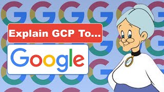 Explain Google Cloud to Your Grandmother