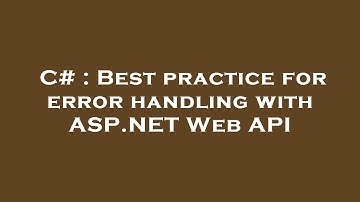 C# : Best practice for error handling with ASP.NET Web API