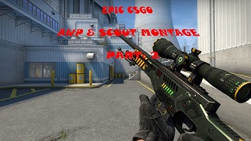 EPIC CSGO AWP & SCOUT MONTAGE PART : 2