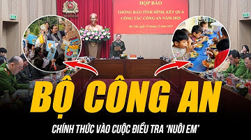 BỘ CÔNG AN CHÍNH THỨC VÀO CUỘC ĐIỀU TRA ‘NUÔI EM’ | "NUÔI EM" HAY THỰC CHẤT LÀ "NUÔI ANH"?