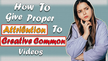 How To Give Attribution To Creative Commons Video 2023