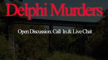 Delphi Murders. Open Discussion. Call In & Live Chat. 9-6-2022