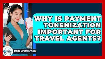 Why Is Payment Tokenization Important For Travel Agents? - Travel Agents Playbook