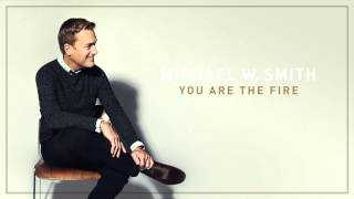 Video thumbnail of "Michael W. Smith - You Are The Fire (Audio)"