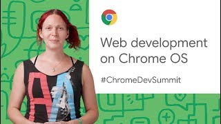 Web development on Chrome OS (Chrome Dev Summit 2019)