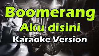 BOOMERANG - AKU DISINI (Karaoke Version)