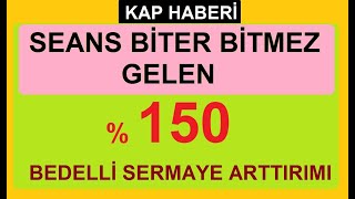 SEANS BİTTİ % 150 BEDELLİ SERMAYE ARTTIRIMI HABERİ GELDİ | BORSA HİSSE BİST PARA ŞİRKET SHARE STOCKS