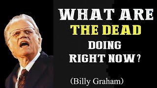 What Are the Dead Doing Right Now¿ The Bible’s Stunning Truth | Billy Graham Sermons