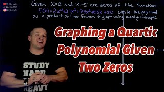 Graphing Quartic Polynomials in Standard Form Given Two Zeros