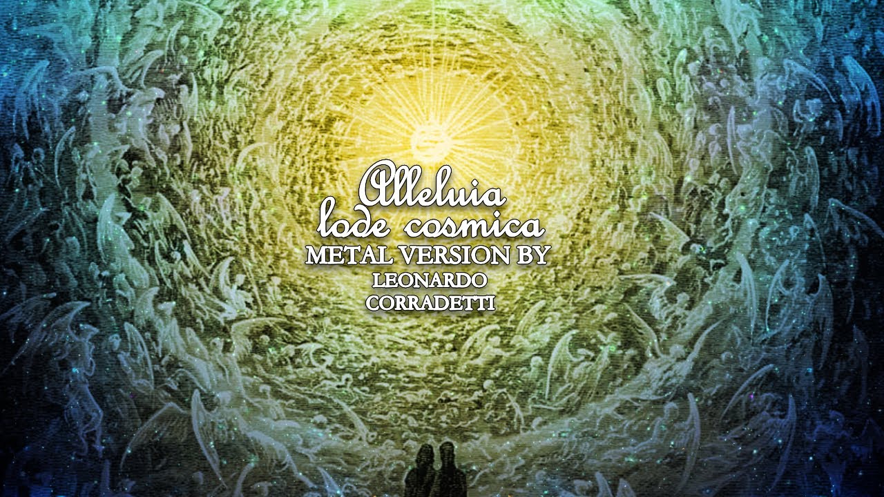 ALLELUIA LODE COSMICA (Metal version by Leonardo Corradetti)