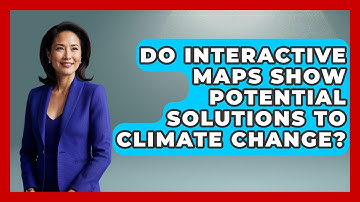 Do Interactive Maps Show Potential Solutions To Climate Change? - The Geography Atlas
