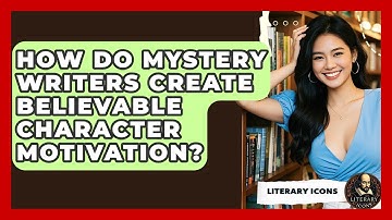 How Do Mystery Writers Create Believable Character Motivation? - Literary Icons