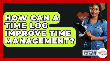 How Can A Time Log Improve Time Management? - Nursing Knowledge Exchange